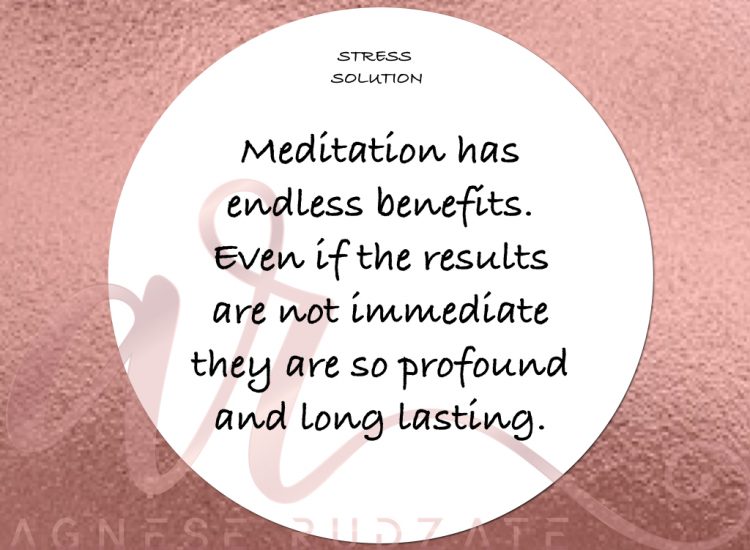 stress solution Meditation has endless benefits. However the results are not immediate (at least for most part), they are so profound and long lasting.